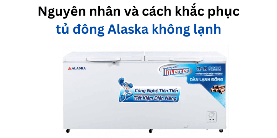 Tủ đông Alaska không lạnh