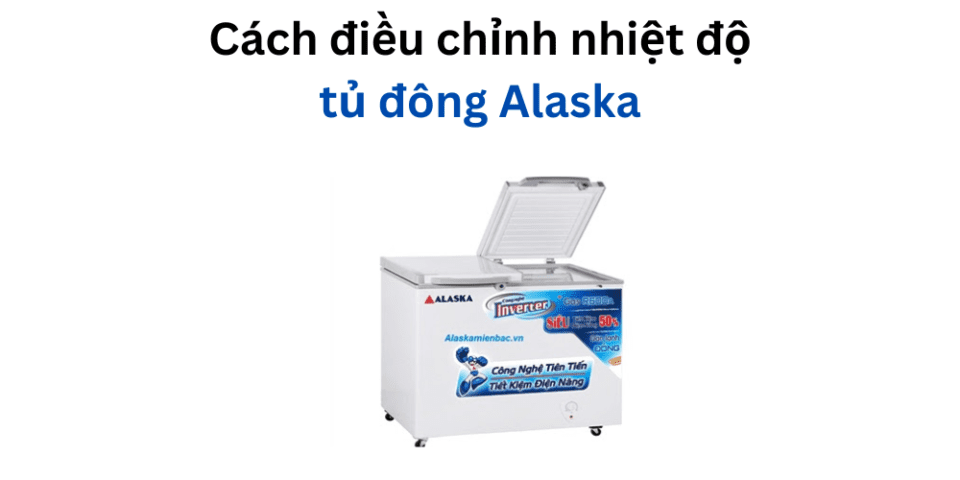 Điều chỉnh nhiệt độ tủ đông Alaska.