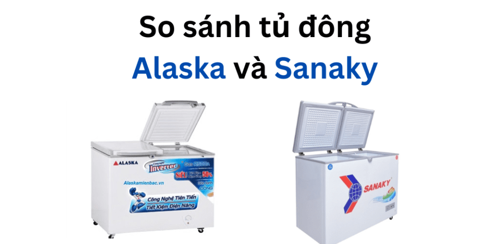 So Sánh Tủ đông Alaska Và Sanaky