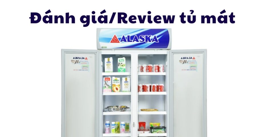 đánh giá/review tủ mát Alaska