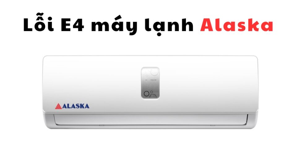 lỗi e4 máy lạnh Alaska