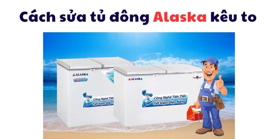 lỗi tủ đông Alaska kêu to