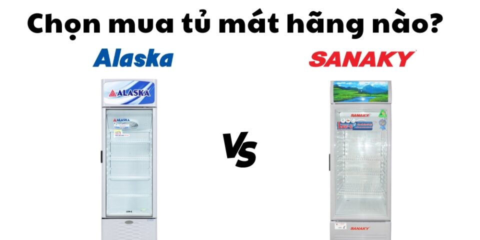 so sánh tủ mát Alaska và Sanaky