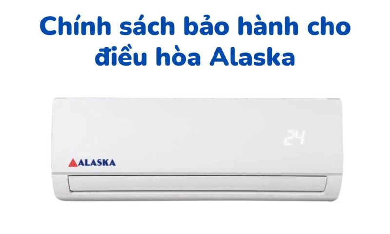 Chế độ bảo hành cho điều hòa Alaska