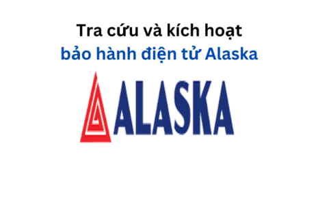 Tra cứu và kích hoạt bảo hành điện tử Alaska