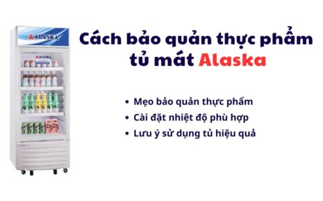 cách bảo quản thực phẩm trên tủ mát Alaska