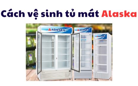 cách vệ sinh tủ mát Alaska