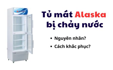 lỗi tủ mát Alaska bị chảy nước